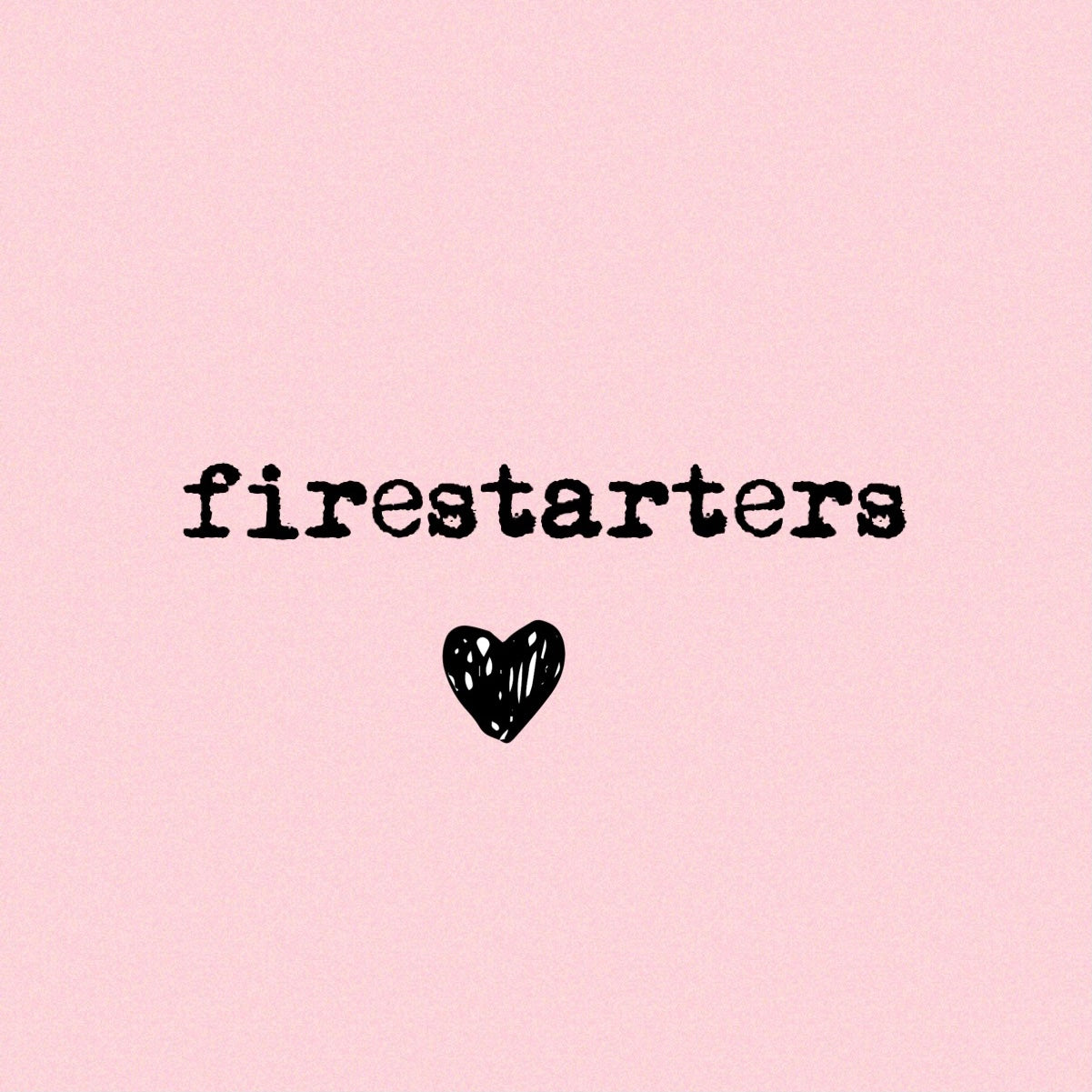FIRESTARTERS